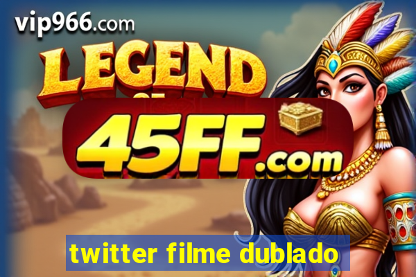 twitter filme dublado